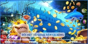 Đôi nét về game bắn cá xèng