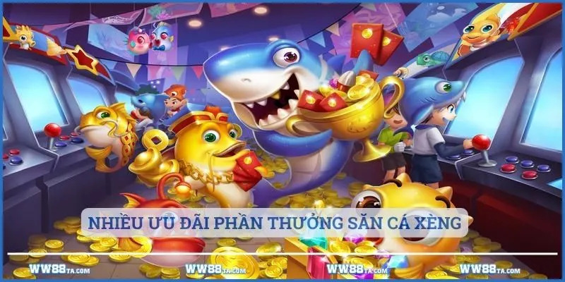 Nhiều ưu đãi phần thưởng săn cá xèng