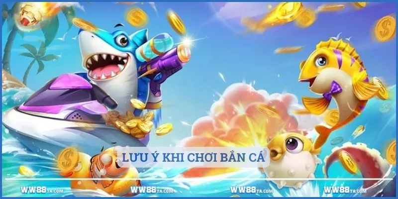 Lưu ý khi chơi bắn cá mà nhiều người thường không để ý