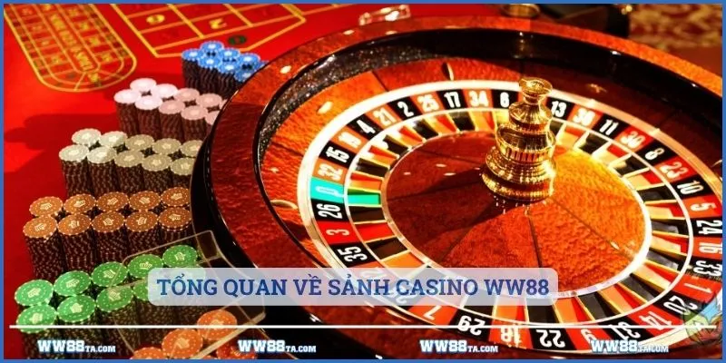 Tổng quan về sảnh Casino WW88