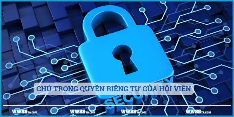 Chú trọng quyền riêng tư của hội viên