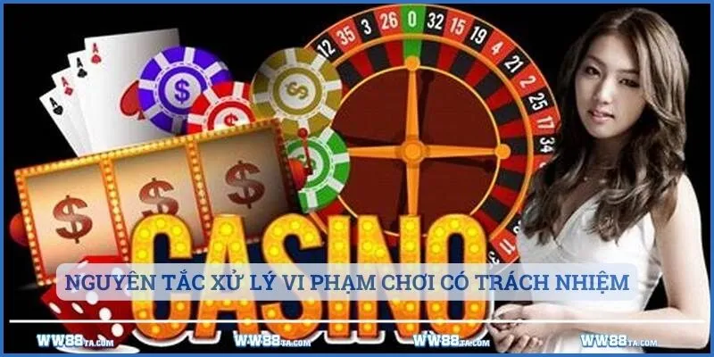 Nguyên tắc xử lý vi phạm chơi có trách nhiệm