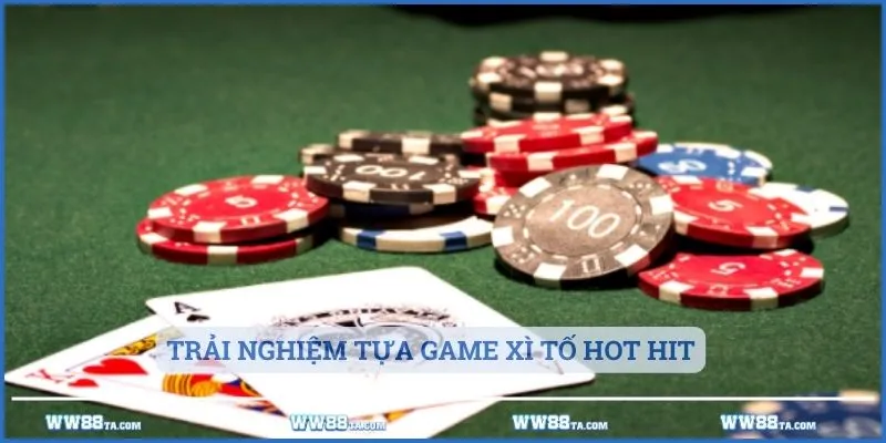 Trải nghiệm tựa game Xì Tố hot hit