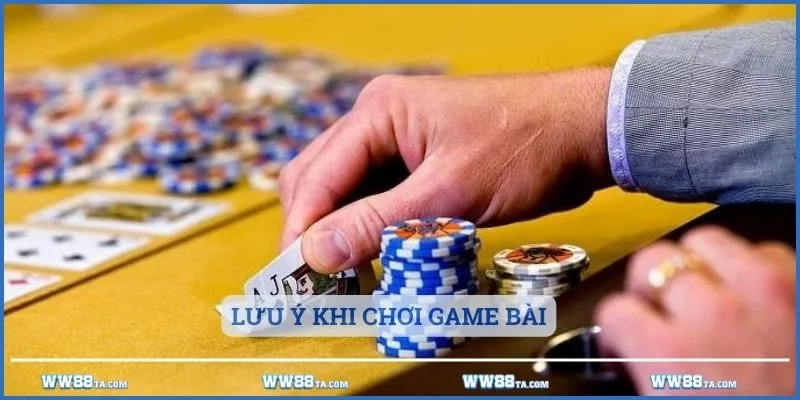 Lưu ý khi chơi game bài mà cược thủ cần nắm rõ