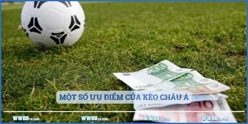 Một số ưu điểm của kèo châu Á