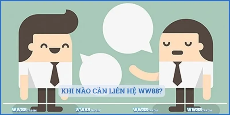 Khi nào cần liên hệ WW88?