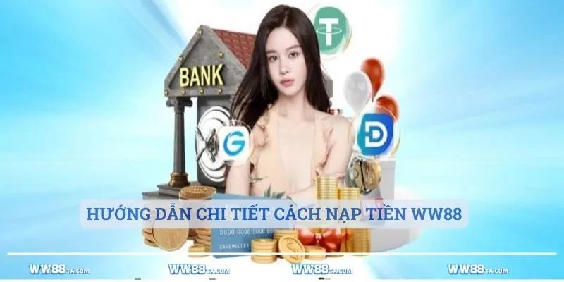 Hướng dẫn chi tiết cách nạp tiền ww88