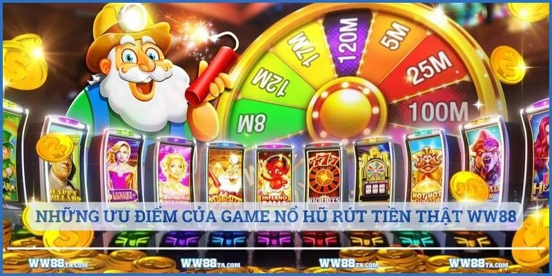 Những ưu điểm của game nổ hũ rút tiền thật WW88