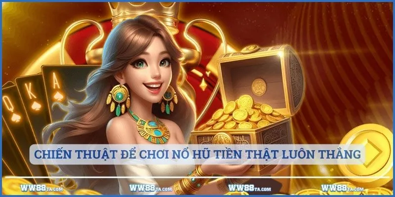 Chiến thuật để chơi nổ hũ tiền thật luôn thắng