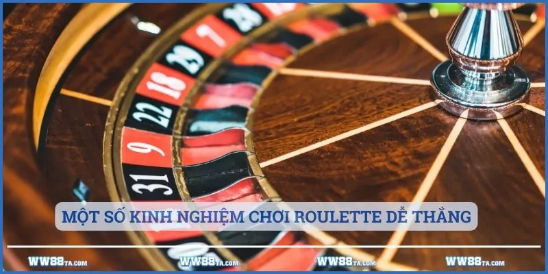 Một số kinh nghiệm chơi Roulette dễ thắng