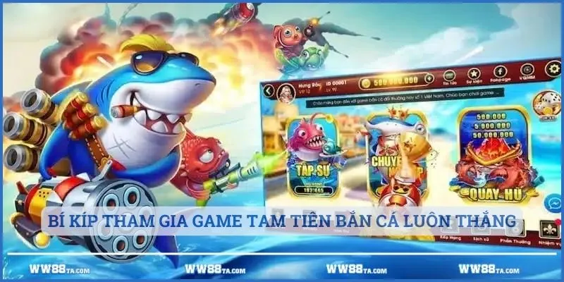 Bí kíp tham gia game tam tiên bắn cá luôn thắng