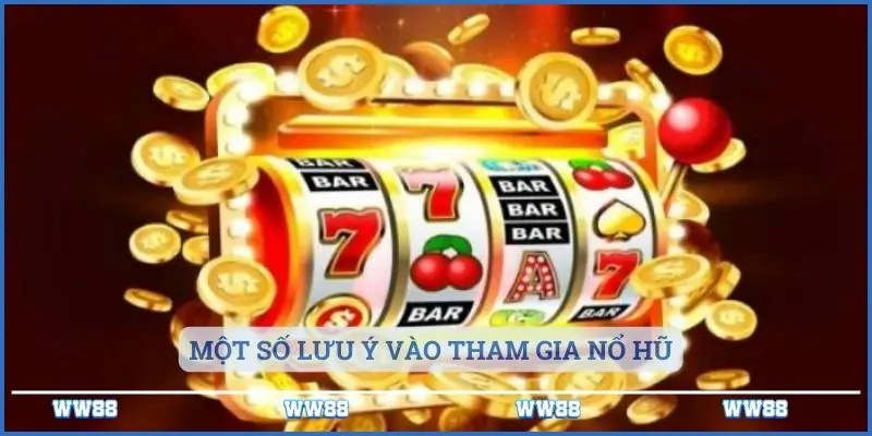 Một số lưu ý vào tham gia nổ hũ